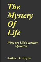 The Mystery of Life: The Mystery of our Purpose 1508647976 Book Cover