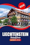 Liechtenstein Reiseführer 2026: Entdecken Sie die Kultur von Vaduz, die wichtigsten Attraktionen, versteckten Schätze, Restaurants, Einkaufsmöglichkeiten und Outdoor Abenteuer