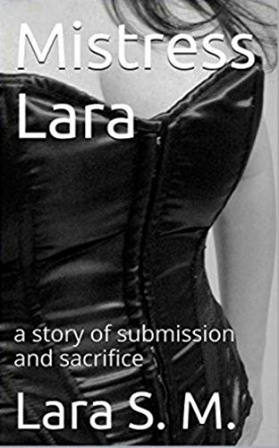 Mistress Lara: a femdom story of submission and sacrifice (Femdom stories Book 1)