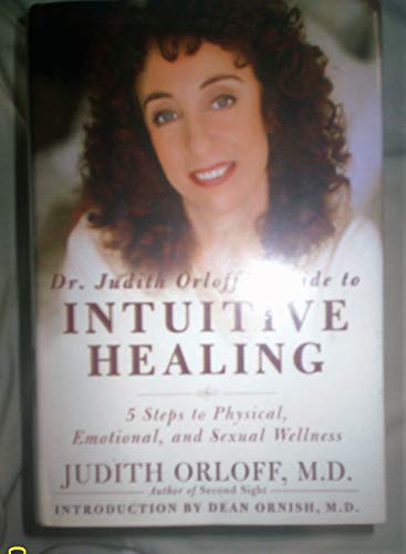 Dr. Judith Orloff's Guide to Intuitive Healing: Five Steps to Physical, Emotional, and Sexual Wellness