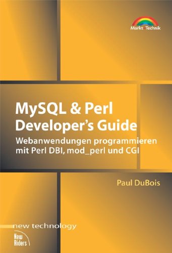 MySQL & Perl Developer's Guide . Webanwendungen programmieren mit Perl DBI, mod_perl und CGI (New Te MySQL & Perl Developer's Guide . Webanwendungen programmieren mit Perl DBI, mod_perl und CGI (New Te