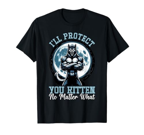 Alpha Wolf te protegeré gatito sin importar qué dominio Camiseta