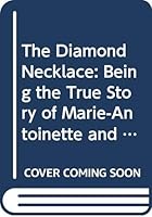The diamond necklace;: Being the true story of Marie-Antoinette and the cardinal de Rohan, B000868Y3Q Book Cover