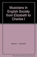 Musicians In English Society from Elizabeth to Charles I. (the Da Capo Press Music R B0016H1QHW Book Cover