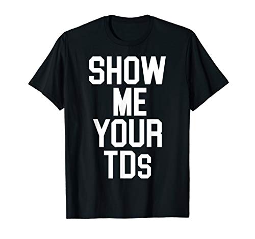 Show Me Your TDs Funny Football Shi…