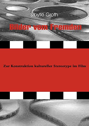 Bilder vom Fremden. Zur Konstruktion kultureller Stereotype im Film