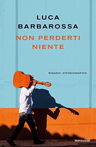 Non perderti niente: Romanzo autobiografico