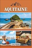  Guide de voyage Aquitaine 2026 (couleur): Découvrez le Sud-Ouest enchanteur de la France : des vignobles et des villages aux côtes et aux châteaux