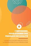 3 Méthodes pour donner des Feedback de qualité: Carnet de 50 fiches vierges d'aide à la préparation et à la formulation | 6x9 pouces, 60 pages | outil pour manager et leader