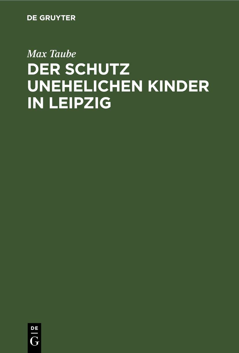 Der Schutz unehelichen Kinder in Leipzig: Eine Einrichtung zur Fürsorge ohne Findelhäuser (German Edition)