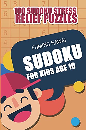 Sudoku For Kids Age 10: 100 Sudoku Stress Relief Puzzles (Logic Puzzles for Kids)