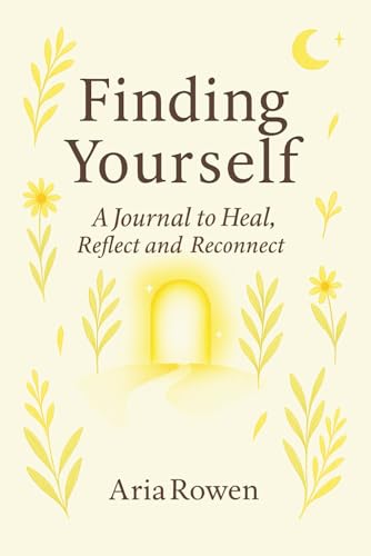 Finding Yourself: A Journal to Heal, Reflect and Reconnect: A Guided Space for Inner Clarity