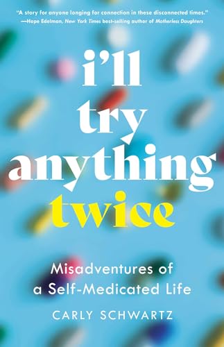 I'll Try Anything Twice: Misadventures of a Self-Medicated Life