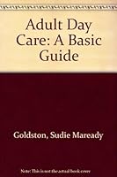Adult Day Care: A Basic Guide 1558570012 Book Cover