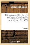  Oeuvres complètes de J. J. Rousseau. T. 12 Dictionnaire de musique T1