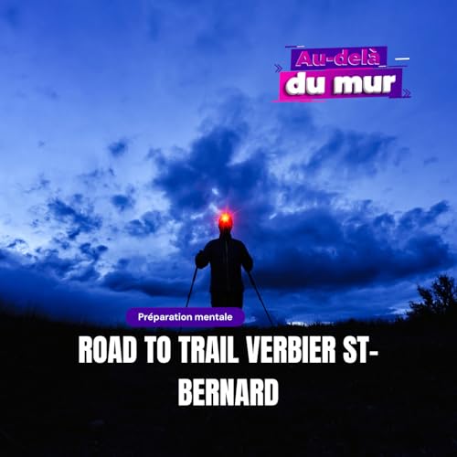 Road to Trail Verbier St-Bernard - Exercer le mental en trail : d&eacute;couper la course, g&eacute;rer la nuit et les hallucinations (REPLAY)