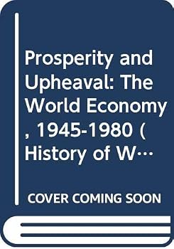 Prosperity and Upheaval: The World Economy, 1945-1980 (History of World Economy in the 20th Century, Vol 6)