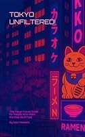 TOKYO UNFILTERED!: The Tokyo Travel Guide for People Who Want the Real Stuff, Fast B0F5HDRPL5 Book Cover