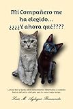 Mi Compañero me ha elegido… ¿¿¿¿Y ahora qué????: La Guía fácil y rápida sobre conocimientos Veterinarios y cuidados básicos del perro y del gato para tu nuevo mejor amigo.