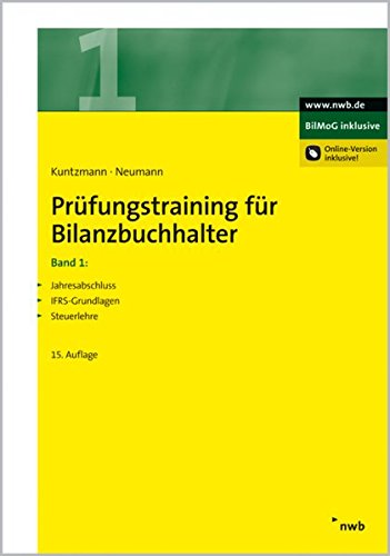 Prüfungstraining für Bilanzbuchhalter, Band 1: Jahresabschluss. IFRS-Grundlagen. Steuerlehre (NWB Prüfungstraining für Bilanzbuchhalter, Band 1: Jahresabschluss. IFRS-Grundlagen. Steuerlehre (NWB