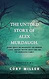 The Untold Story of Alex Murdaugh: Learn About His Biography ,His Murder cases , Hidden Truths About Him And The Murdaugh Family. (The untold story series with Cory Miller.)