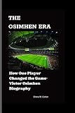 THE OSIMHEN ERA: How One Player Changed the Game- Victor Osimhen Biography