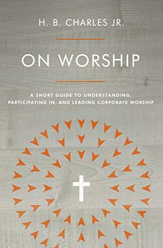 On Worship: A Short Guide to Understanding, Participating in, and Leading Corporate Worship