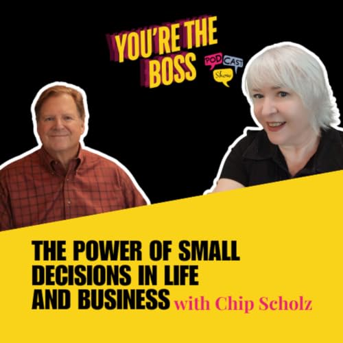 The Power of Small Decisions in Life and Business with Chip Scholz
