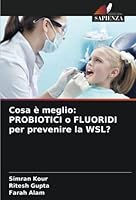 Cosa è meglio: PROBIOTICI o FLUORIDI per prevenire la WSL? 6205292165 Book Cover