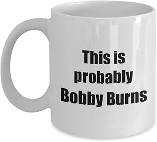 This Is Probably Bobby Burns Mug Funny Alcohol Lover Gift Drink Quote Alcoholic Gag Coffee Tea Cup 11 oz