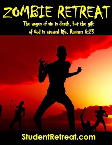 Zombie Retreat: "The wages of sin is death, but the gift of God is eternal life." Romans 6:23 (Studentretreat.com)
