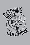 Catching Machine Notizbuch: Für Angler Angelbuch Anglerbuch für Angler und Fischer 120 Seiten A5