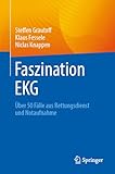 Faszination EKG: Über 50 Fälle aus Rettungsdienst und Notaufnahme