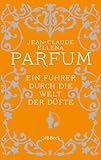 Parfum: Ein Führer durch die Welt der Düfte (Beck Paperback)