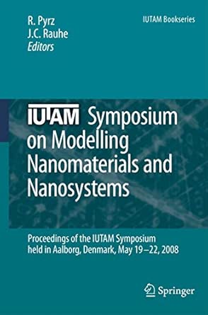 IUTAM Symposium on Modelling Nanomaterials and Nanosystems: Proceedings of the IUTAM Symposium held in Aalborg, Denmark, 19-22 May, 2008: 13 2009th Edition book cover