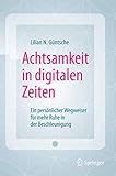 Achtsamkeit in digitalen Zeiten: Ein persönlicher Wegweiser für mehr Ruhe in der Beschleunigung