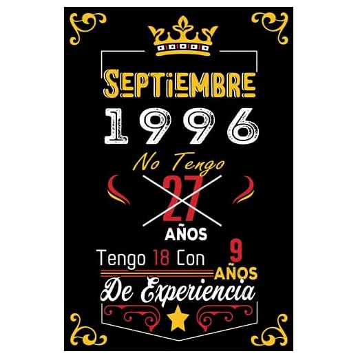 No tengo 27 anos tengo 18 con 9 anos de experiencia: Cuaderno | Septiembre 27 Cumpleaños Regalo para Hombres Mujeres Niñas Niños Cumpleaños 1996 Personalizado