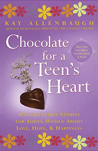 Chocolate for A Teen's Heart: Unforgettable Stories for Young Women About Love, Hope, and Happiness (Chocolate Series)