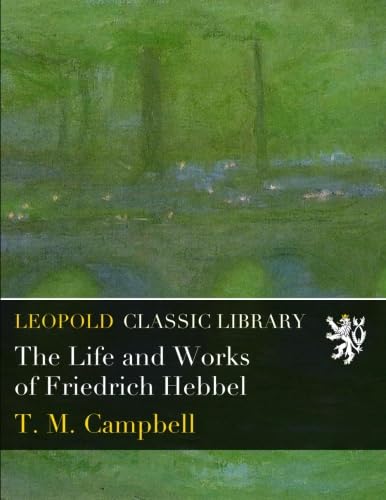 The Life and Works of Friedrich Hebbel
