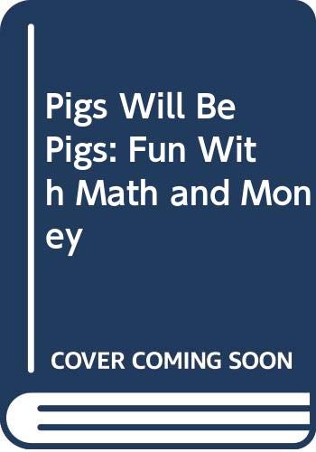 Pigs Will Be Pigs: Fun with Math and Money 0606137068 Book Cover