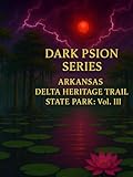 psion series 3mx  DARK PSION SERIES: ARKANSAS DELTA HERITAGE TRAIL STATE PARK: Vol. III