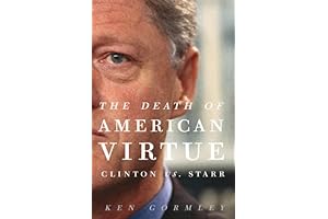 The Demise of American Virtue: Clinton vs. Starr