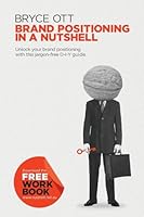 Brand Positioning in a Nutshell: Unlock your brand positioning with this jargon-free D-Y-I guide 0992307104 Book Cover