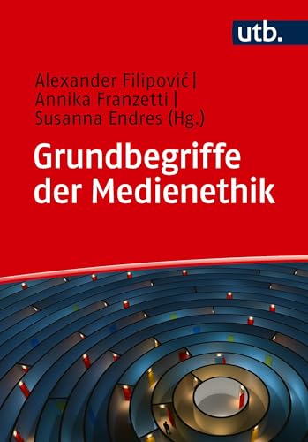 Grundbegriffe der Medienethik: für Studium, Wissenschaft und Praxis