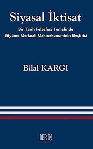 SİYASAL İKTİSAT: Bir Tarih Felsefesi Temelinde Büyüme Merkezli Makro Ekonominin Eleştirisi