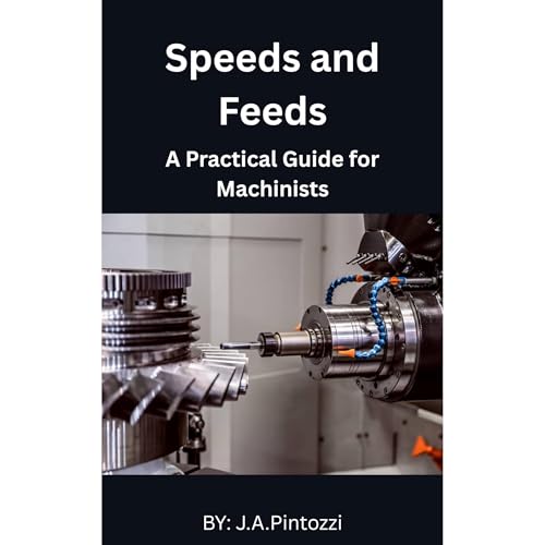 Mastering Speeds and Feeds: A Practical Guide for Machinists by J.A. Pintozzi episode artwork