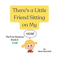 There's a Little Friend Sitting on My Nose: The Four Seasons: Fall B0C9S8W6TY Book Cover