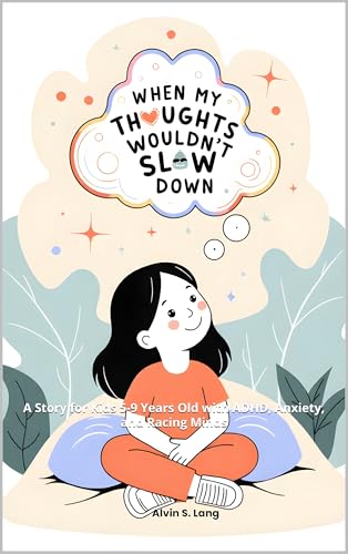 When My Thoughts Wouldn't Slow Down: A Story for Kids 5-9 Years Old with ADHD, Anxiety, and Racing Minds (My Thought Buddy Book 1)