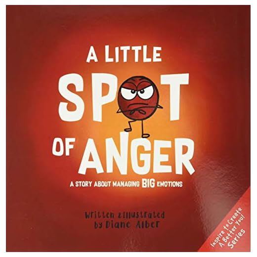 A Little SPOT of Anger: A Story About Managing BIG Emotions (Inspire to Create A Better You!)