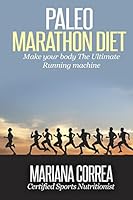 Paleo MARATHON Diet: Make your body The Ultimate Running machine 1507881193 Book Cover